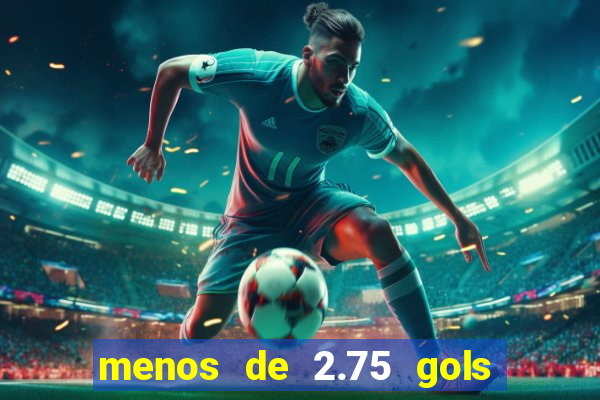 menos de 2.75 gols o que significa